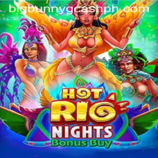 Discover the Thrills of HotRioNightsBonusBuy and Big Bunny GCash